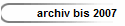 archiv bis 2007 