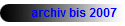 archiv bis 2007 